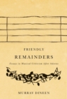 Friendly Remainders : Essays in Music Criticism after Adorno - Book