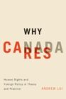 Why Canada Cares : Human Rights and Foreign Policy in Theory and Practice - Book