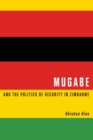 Mugabe and the Politics of Security in Zimbabwe - Book