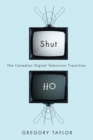 Shut Off : The Canadian Digital Television Transition - Book