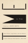 Time in Time : Short Poems, Long Poems, and the Rhetoric of North American Avant-Gardism, 1963-2008 - Book