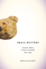 Small Matters : Canadian Children in Sickness and Health, 1900-1940 Volume 39 - Book