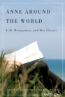 Anne around the World : L.M. Montgomery and Her Classic - Book