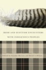 Irish and Scottish Encounters with Indigenous Peoples : Canada, the United States, New Zealand, and Australia - Book