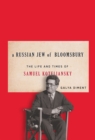 A Russian Jew of Bloomsbury : The Life and Times of Samuel Koteliansky - Book