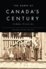 The Dawn of Canada's Century : Hidden Histories - Book