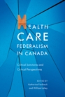 Health Care Federalism in Canada : Critical Junctures and Critical Perspectives - Book