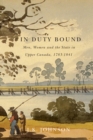 In Duty Bound : Men, Women, and the State in Upper Canada, 1783-1841 Volume 227 - Book