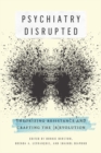 Psychiatry Disrupted : Theorizing Resistance and Crafting the (R)Evolution - Book