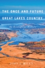 The Once and Future Great Lakes Country : An Ecological History Volume 2 - Book