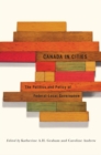 Canada in Cities : The Politics and Policy of Federal-Local Governance Volume 7 - Book