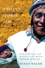 Trojan-Horse Aid : Seeds of Resistance and Resilience in the Bolivian Highlands and Beyond - Book
