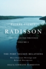 Pierre-Esprit Radisson: The Collected Writings, Volume 2 : The Port Nelson Relations, Miscellaneous Writings, and Related Documents - Book