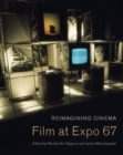 Reimagining Cinema : Film at Expo 67 - Book