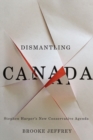 Dismantling Canada : Stephen Harper's New Conservative Agenda - Book