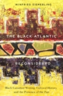 The Black Atlantic Reconsidered : Black Canadian Writing, Cultural History, and the Presence of the Past - Book