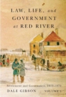 Law, Life, and Government at Red River, Volume 1 : Settlement and Governance, 1812-1872 Volume 13 - Book