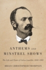 Anthems and Minstrel Shows : The Life and Times of Calixa Lavallee, 1842-1891 - Book
