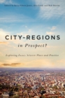 City-Regions in Prospect? : Exploring the Meeting Points between Place and Practice Volume 2 - Book
