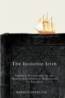 The Invisible Irish : Finding Protestants in the Nineteenth-Century Migrations to America Volume 2 - Book