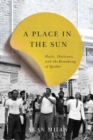 A Place in the Sun : Haiti, Haitians, and the Remaking of Quebec Volume 31 - Book