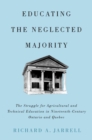 Educating the Neglected Majority : The Struggle for Agricultural and Technical Education in Nineteenth-Century Ontario and Quebec - Book