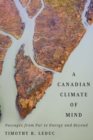 A Canadian Climate of Mind : Passages from Fur to Energy and Beyond - Book