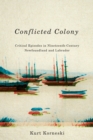 Conflicted Colony : Critical Episodes in Nineteenth-Century Newfoundland and Labrador - Book