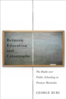 Between Education and Catastrophe : The Battle Over Public Schooling in Postwar Manitoba - Book