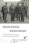 Whose Mission, Whose Orders? : British Civil-Military Command and Control in Northern Ireland, 1968-1974 - Book