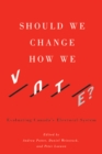 Should We Change How We Vote? : Evaluating Canada's Electoral System - Book