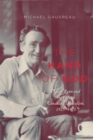 The Hand of God : Claude Ryan and the Fate of Canadian Liberalism, 1925-1971 Volume 243 - Book