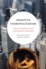 Negative Cosmopolitanism : Cultures and Politics of World Citizenship after Globalization - eBook