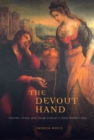 The Devout Hand : Women, Virtue, and Visual Culture in Early Modern Italy - eBook
