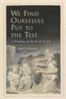 We Find Ourselves Put to the Test : A Reading of the Book of Job - Book