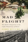 Mad Flight? : The Quebec Emigration to the Coffee Plantations of Brazil Volume 45 - Book