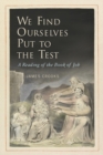 We Find Ourselves Put to the Test : A Reading of the Book of Job - eBook