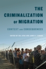 The Criminalization of Migration : Context and Consequences Volume 1 - Book