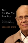 The Oil Has Not Run Dry : The Story of My Theological Pathway Volume 23 - Book