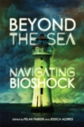 Beyond the Sea : Navigating Bioshock - Book