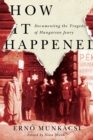 How It Happened : Documenting the Tragedy of Hungarian Jewry - Book