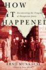 How It Happened : Documenting the Tragedy of Hungarian Jewry - eBook