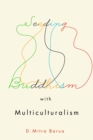 Seeding Buddhism with Multiculturalism : The Transmission of Sri Lankan Buddhism in Toronto Volume 5 - Book