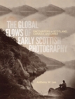 The Global Flows of Early Scottish Photography : Encounters in Scotland, Canada, and China Volume 26 - Book