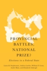 Provincial Battles, National Prize? : Elections in a Federal State - Book