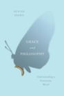Grace and Philosophy : Understanding a Gratuitous World - eBook