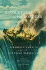 Revolutions across Borders : Jacksonian America and the Canadian Rebellion - eBook