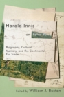 Harold Innis on Peter Pond : Biography, Cultural Memory, and the Continental Fur Trade - Book