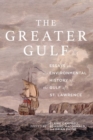The Greater Gulf : Essays on the Environmental History of the Gulf of St Lawrence - Book