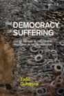 The Democracy of Suffering : Life on the Edge of Catastrophe, Philosophy in the Anthropocene - Book